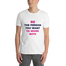 T-shirt Unisexe - Be the Person you want to Work With