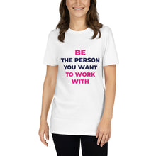 T-shirt Unisexe - Be the Person you want to Work With